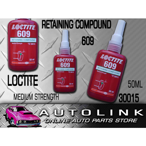LOCTITE 609 50ml BOTTLE RETAINING COMPOUND SHAFT FIT MEDIUM STRENGTH 30015