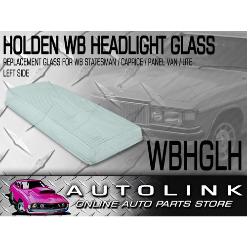 HEADLIGHT REPLACEMENT LH GLASS FOR HOLDEN WB STATESMAN CAPRICE UTE PANELVAN 